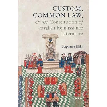 Custom, Common Law, and the Constitution of English Renaissance Literature
