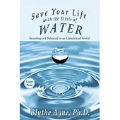 Save Your Life with the Elixir of Water: Becoming pH Balanced in an Unbalanced World - Large Print