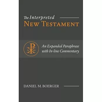 The Interpreted New Testament: An Expanded Paraphrase with In-line Commentary