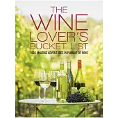 The Wine Lover’s Bucket List: 1,000 Amazing Adventures in Pursuit of Wine