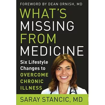 What’’s Missing from Medicine: Six Lifestyle Changes to Overcome Chronic Illness