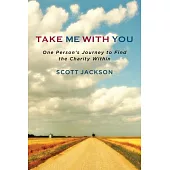 Take Me with You: One Person’’s Journey to Find the Charity Within