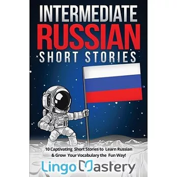Intermediate Russian Short Stories: 10 Captivating Short Stories to Learn Russian & Grow Your Vocabulary the Fun Way!