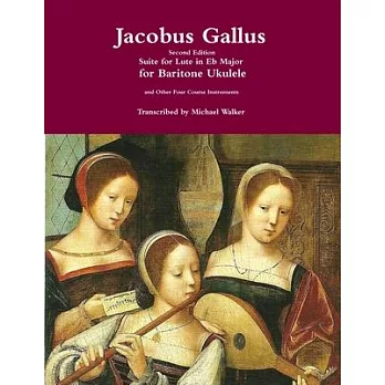 Jacobus Gallus Suite for Lute in Eb Major for Baritone Ukulele and Other Four Course Instruments