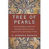 Tree of Pearls: The Extraordinary Architectural Patronage of the 13th-Century Egyptian Slave-Queen Shajar Al-Durr