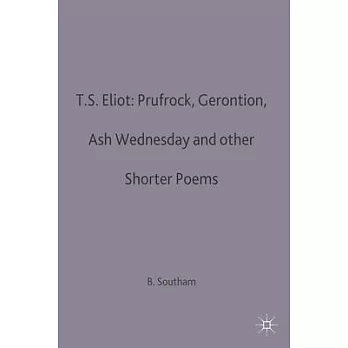 T.S. Eliot, "Prufrock", "Gerontion", Ash Wednesday and other shorter poems : a casebook