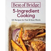 Best of Bridge 5-Ingredient Cooking: 125 Recipes for Fast and Easy Meals