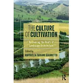 The Culture of Cultivation: Recovering the Roots of Landscape Architecture
