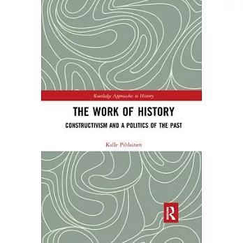 The Work of History: Constructivism and a Politics of the Past