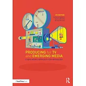 Producing for TV and Emerging Media: A Real-World Approach for Producers