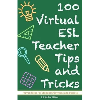 100 Virtual ESL Teacher Tips and Tricks: Classroom Ideas For Student Enjoyment and Success!