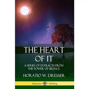 The Heart of It: A Series of Extracts from the Power of Silence
