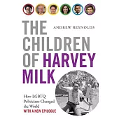 The Children of Harvey Milk: How Lgbtq Politicians Changed the World
