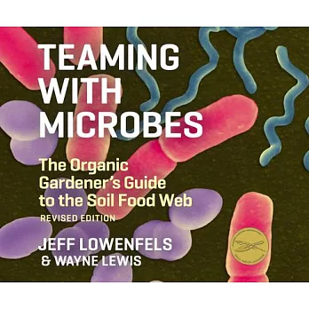 Teaming with Microbes: The Organic Gardener’’s Guide to the Soil Food Web