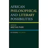 African Philosophical and Literary Possibilities: Re-Reading the Canon