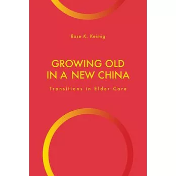 Growing Old in a New China: Transitions in Elder Care