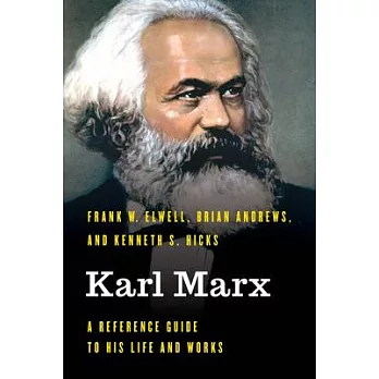Karl Marx: A Reference Guide to His Life and Works