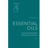 Pocket Guide to Essential Oils: Using Aromatherapy for Health and Healing