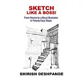 Sketch like a Boss!: From Novice to a Boss Illustrator in Twenty Easy Steps