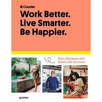 Work Better, Live Smarter: Start a Business and Build a Life You Love