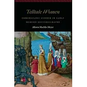 Telltale Women: Chronicling Gender in Early Modern Historiography