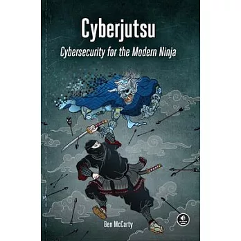 Cyberjutsu: Cybersecurity for the Modern Ninja