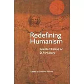 Redefining Humanism: Selected Essays of D.P. Mukherji