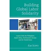 Building Global Labor Solidarity: Lessons from the Philippines, South Africa, Northwestern Europe, and the United States