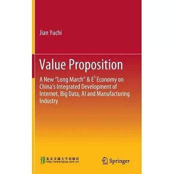 Value Proposition: A New ＂long March＂ & E3 Economy on China’’s Integrated Development of Internet, Big Data, AI and Manufacturing Industry