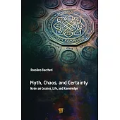 Myth, Chaos, and Certainty: Notes on Cosmos, Life, and Knowledge