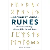 The Beginner’’s Guide to Runes: Divination and Magic with the Elder Futhark Runes