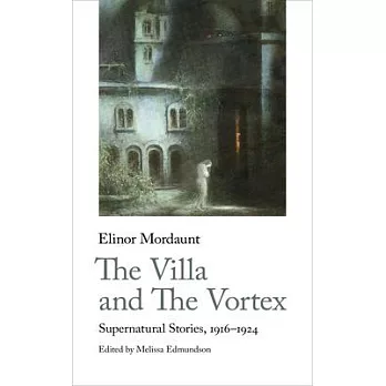The Villa and the Vortex: Selected Supernatural Stories, 1914-1934