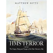 HMS Terror: The Design Fitting and Voyages of a Polar Discovery Ship