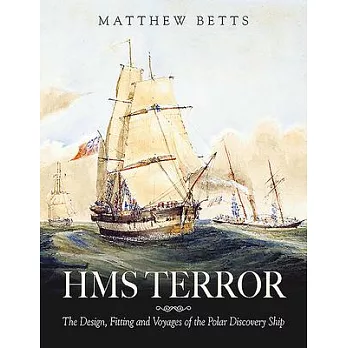 HMS Terror: The Design Fitting and Voyages of a Polar Discovery Ship