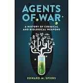 Agents of War: A History of Chemical and Biological Weapons, Second Expanded Edition