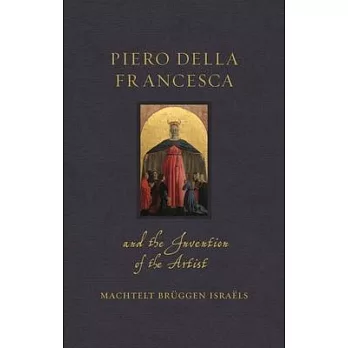 Piero Della Francesca and the Invention of the Artist