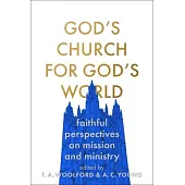 God’’s Church for God’’s World: Evangelical Reflections on Faithful Mission and Ministry