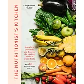 The Nutritionist’’s Kitchen: Transform Your Diet, Optimize Your Health, and Discover the Healing Power of Whole Foods