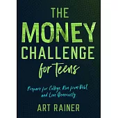 The Money Challenge for Teens: Prepare for College, Run from Debt, and Live Generously