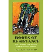 Roots of Resistance: A Story of Gender, Race, and Labor on the North Coast of Honduras