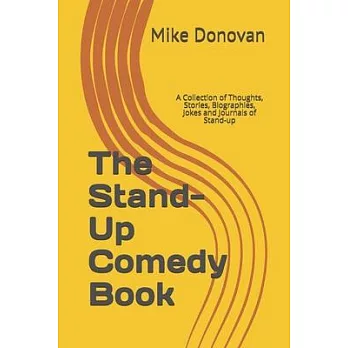 The Stand-Up Comedy Book: A Collection of Thoughts, Stories, Biographies, Jokes and Journals of Stand-up