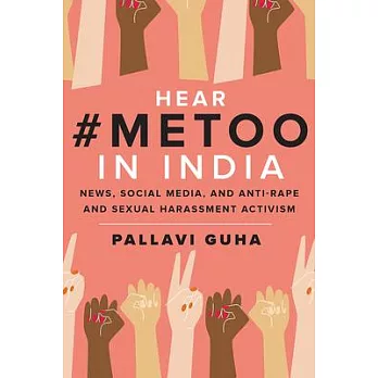 Hear #metoo in India: News, Social Media, and Anti-Rape and Sexual Harassment Activism