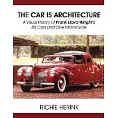 The Car Is Architecture - A Visual History of Frank Lloyd Wright’’s 85 Cars and One Motorcycle