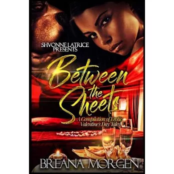 Between the Sheets: A Compilation of Erotic Valentine’’s Day Tales