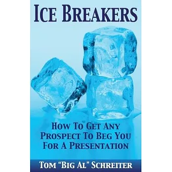Ice Breakers: How To Get Any Prospect to Beg You for a Presentation