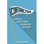 Contraction: Baseball’’s Failed Attempt at Eliminating Two Teams