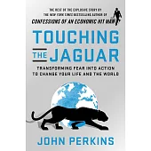 Touching the Jaguar: Transforming Fear into Action to Change Your Life and the World