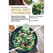 The Budget Friendly Renal Diet Cookbook: Manage Chronic Kidney Disease and Avoid Dialysis with 100 Easy to Prepare and Delicious Meals Low in Sodium,