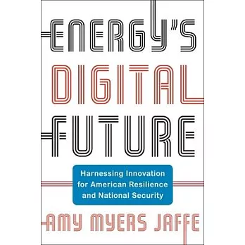 Energy’’s Digital Future: Harnessing Innovation for American Resilience and National Security