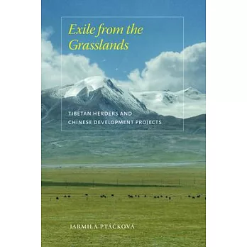 Exile from the Grasslands : Tibetan Herders and Chinese Development Projects
